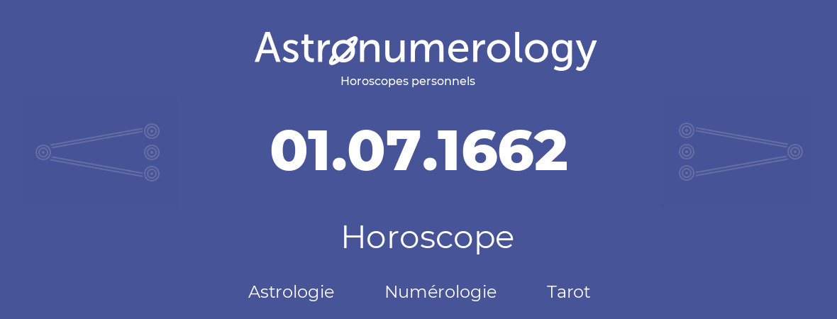 Horoscope pour anniversaire (jour de naissance): 01.07.1662 (01 Juillet 1662)