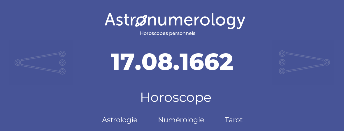 Horoscope pour anniversaire (jour de naissance): 17.08.1662 (17 Août 1662)