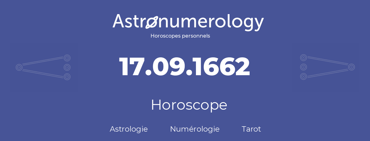 Horoscope pour anniversaire (jour de naissance): 17.09.1662 (17 Septembre 1662)