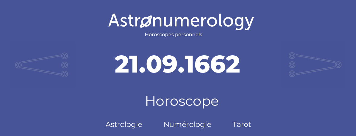 Horoscope pour anniversaire (jour de naissance): 21.09.1662 (21 Septembre 1662)