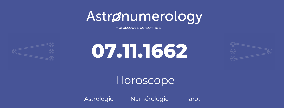 Horoscope pour anniversaire (jour de naissance): 07.11.1662 (07 Novembre 1662)