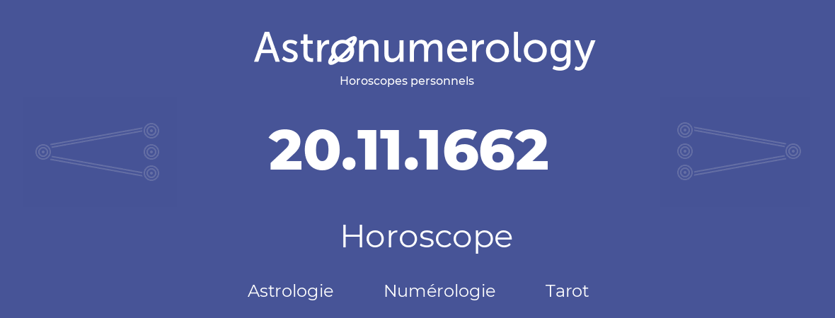 Horoscope pour anniversaire (jour de naissance): 20.11.1662 (20 Novembre 1662)