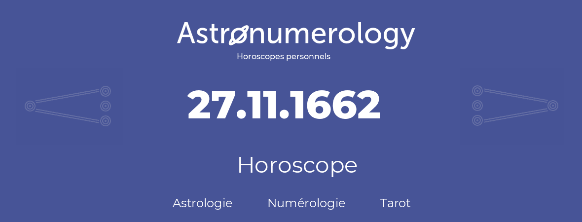 Horoscope pour anniversaire (jour de naissance): 27.11.1662 (27 Novembre 1662)