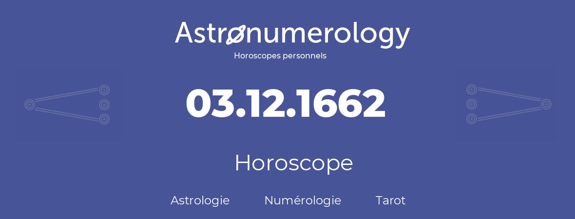 Horoscope pour anniversaire (jour de naissance): 03.12.1662 (3 Décembre 1662)