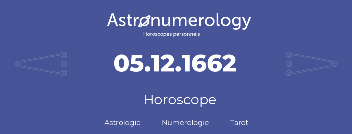 Horoscope pour anniversaire (jour de naissance): 05.12.1662 (5 Décembre 1662)
