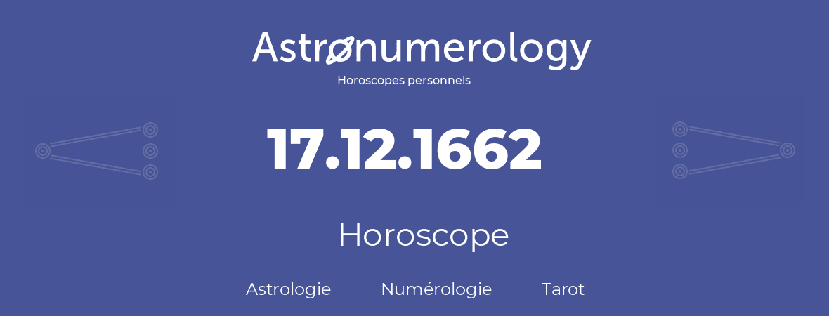 Horoscope pour anniversaire (jour de naissance): 17.12.1662 (17 Décembre 1662)