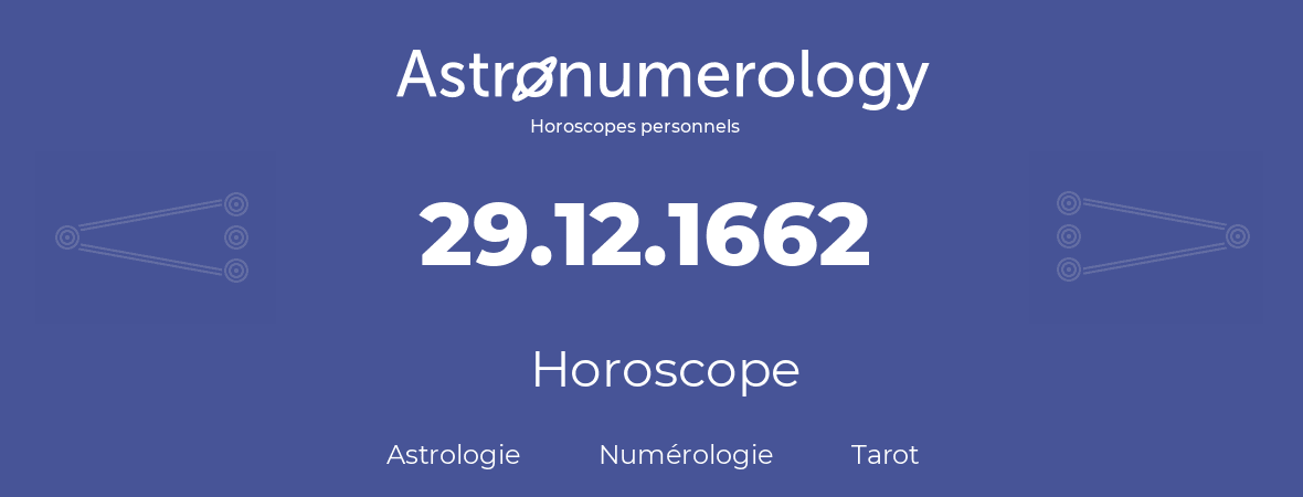 Horoscope pour anniversaire (jour de naissance): 29.12.1662 (29 Décembre 1662)