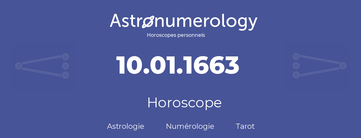 Horoscope pour anniversaire (jour de naissance): 10.01.1663 (10 Janvier 1663)