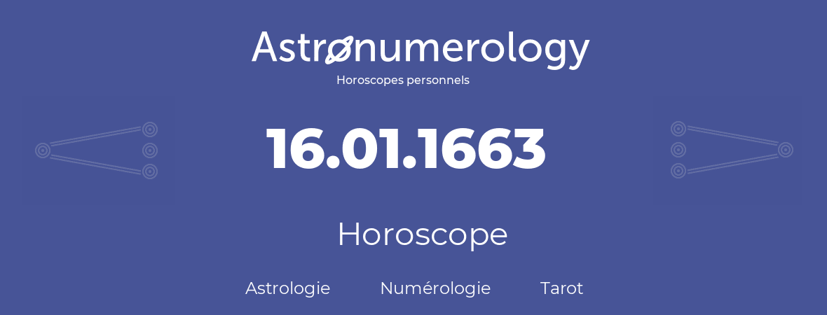 Horoscope pour anniversaire (jour de naissance): 16.01.1663 (16 Janvier 1663)