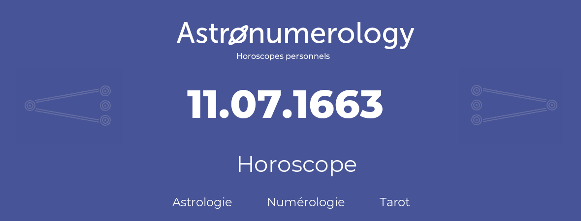 Horoscope pour anniversaire (jour de naissance): 11.07.1663 (11 Juillet 1663)