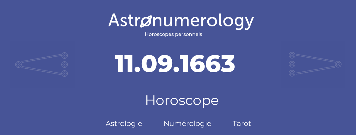 Horoscope pour anniversaire (jour de naissance): 11.09.1663 (11 Septembre 1663)