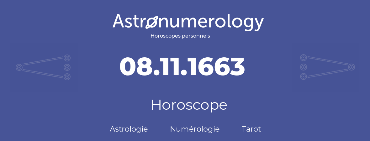 Horoscope pour anniversaire (jour de naissance): 08.11.1663 (08 Novembre 1663)