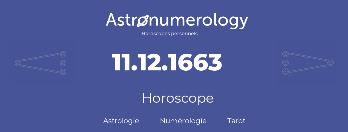 Horoscope pour anniversaire (jour de naissance): 11.12.1663 (11 Décembre 1663)