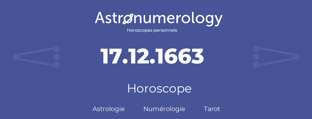 Horoscope pour anniversaire (jour de naissance): 17.12.1663 (17 Décembre 1663)