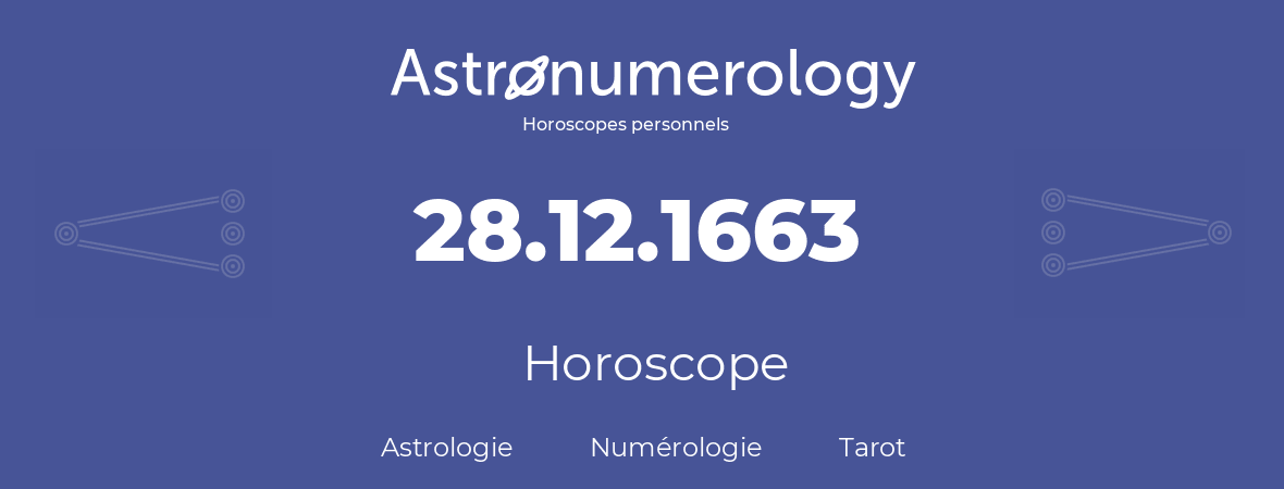 Horoscope pour anniversaire (jour de naissance): 28.12.1663 (28 Décembre 1663)