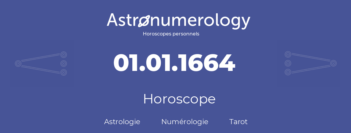 Horoscope pour anniversaire (jour de naissance): 01.01.1664 (01 Janvier 1664)