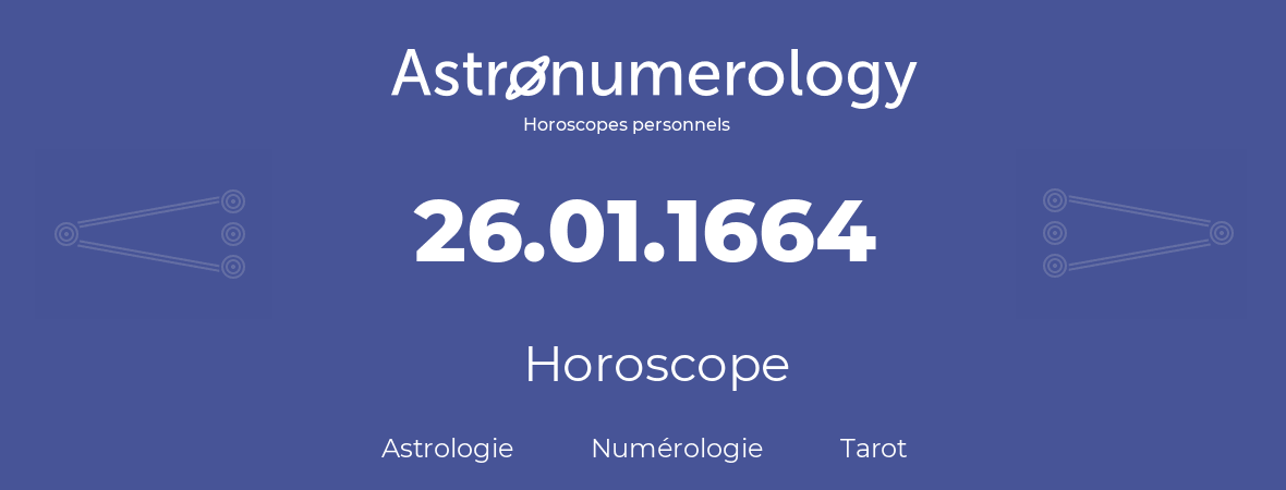 Horoscope pour anniversaire (jour de naissance): 26.01.1664 (26 Janvier 1664)