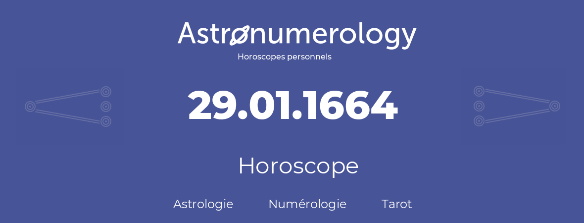 Horoscope pour anniversaire (jour de naissance): 29.01.1664 (29 Janvier 1664)