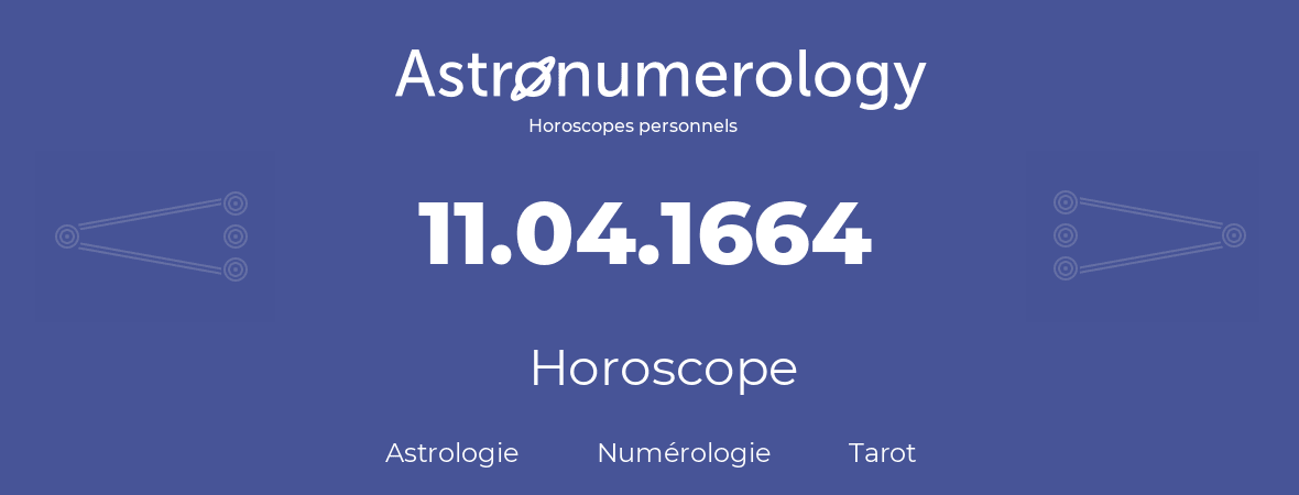 Horoscope pour anniversaire (jour de naissance): 11.04.1664 (11 Avril 1664)