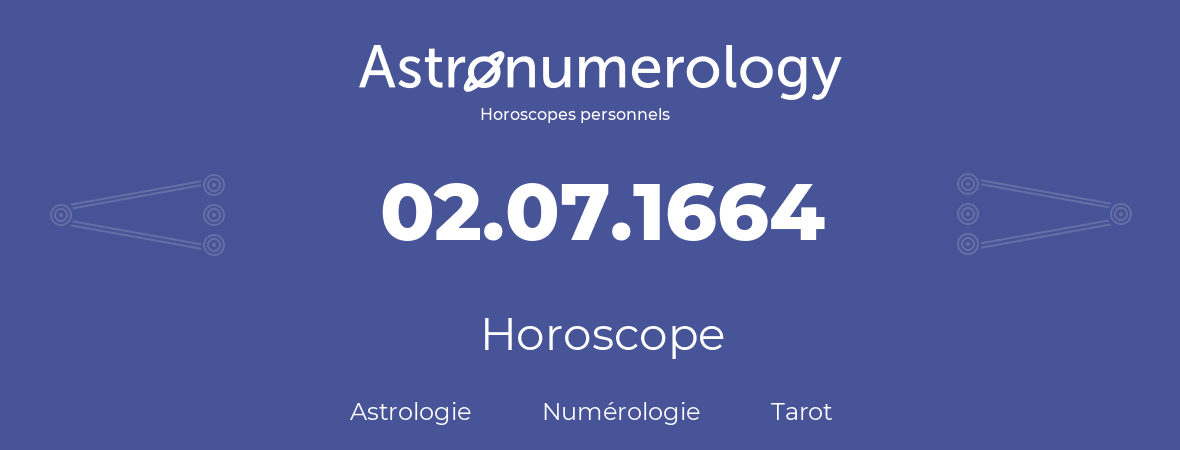 Horoscope pour anniversaire (jour de naissance): 02.07.1664 (02 Juillet 1664)