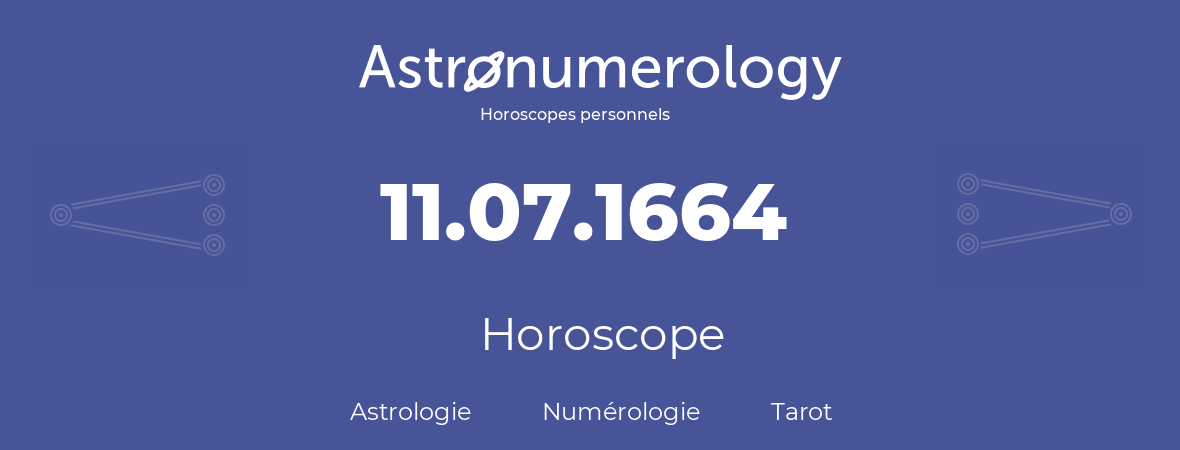 Horoscope pour anniversaire (jour de naissance): 11.07.1664 (11 Juillet 1664)