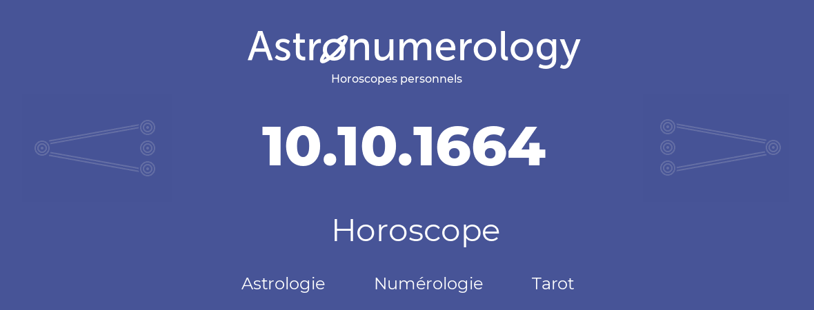 Horoscope pour anniversaire (jour de naissance): 10.10.1664 (10 Octobre 1664)