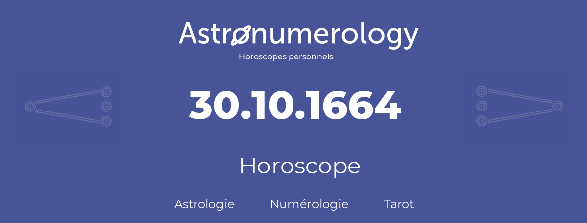 Horoscope pour anniversaire (jour de naissance): 30.10.1664 (30 Octobre 1664)