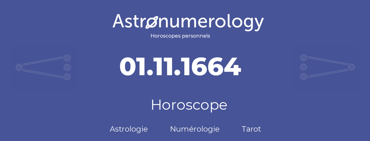 Horoscope pour anniversaire (jour de naissance): 01.11.1664 (1 Novembre 1664)