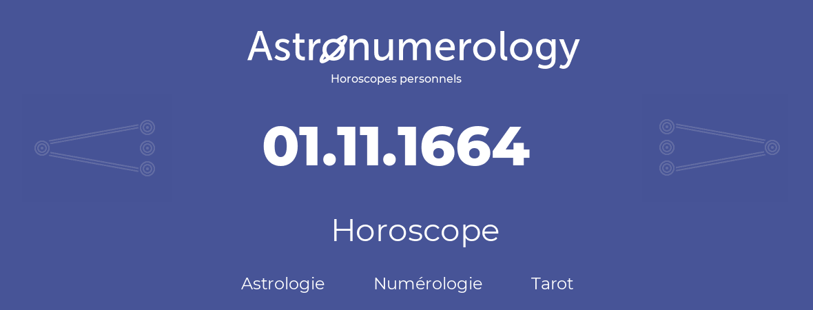 Horoscope pour anniversaire (jour de naissance): 01.11.1664 (01 Novembre 1664)