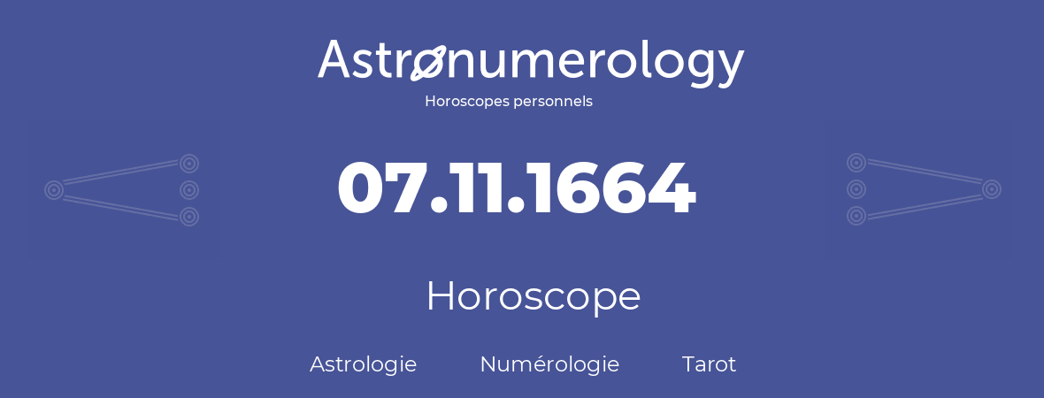 Horoscope pour anniversaire (jour de naissance): 07.11.1664 (07 Novembre 1664)