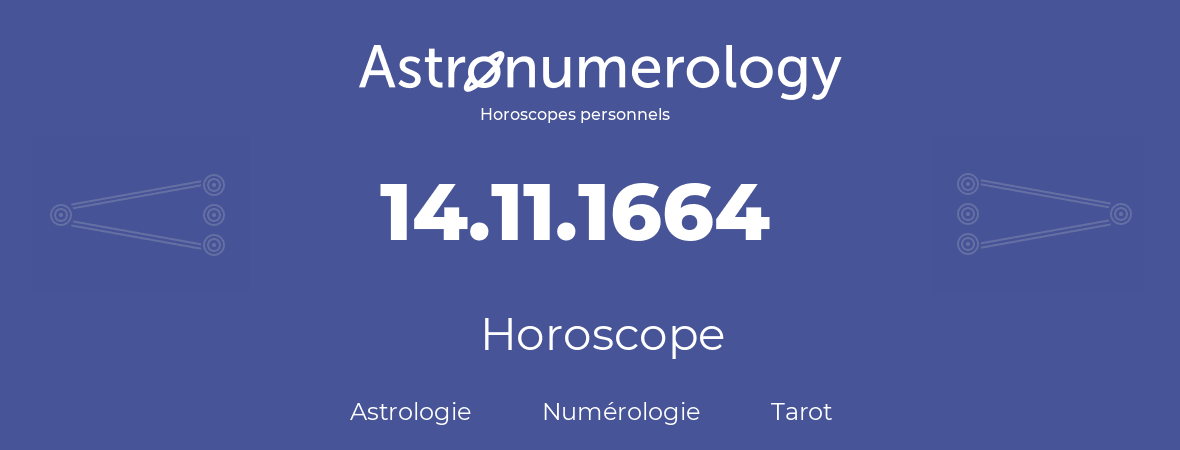 Horoscope pour anniversaire (jour de naissance): 14.11.1664 (14 Novembre 1664)