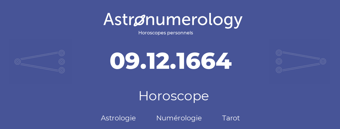 Horoscope pour anniversaire (jour de naissance): 09.12.1664 (9 Décembre 1664)