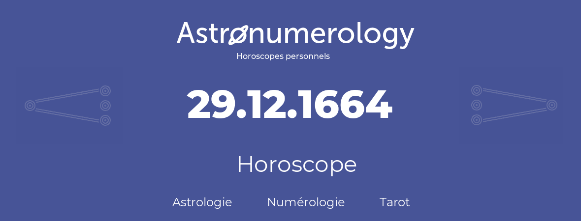 Horoscope pour anniversaire (jour de naissance): 29.12.1664 (29 Décembre 1664)