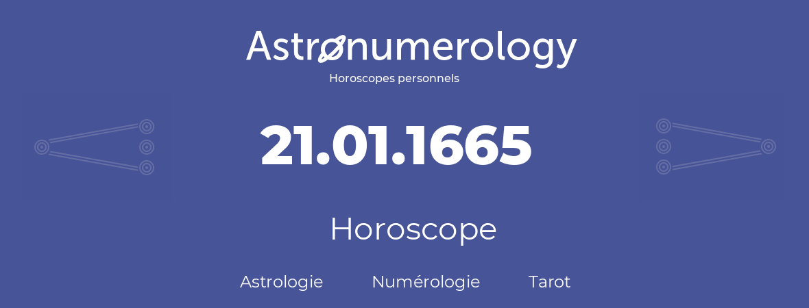 Horoscope pour anniversaire (jour de naissance): 21.01.1665 (21 Janvier 1665)