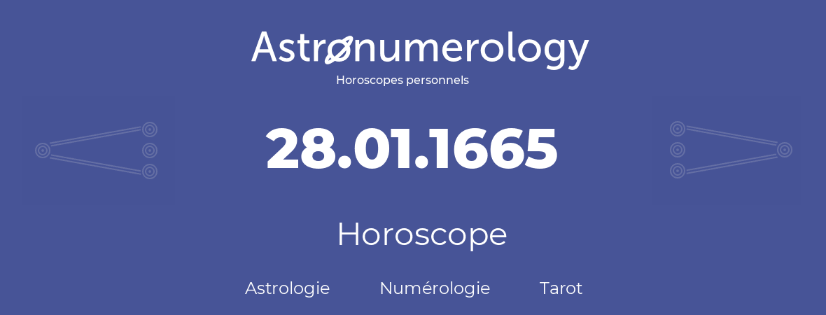 Horoscope pour anniversaire (jour de naissance): 28.01.1665 (28 Janvier 1665)