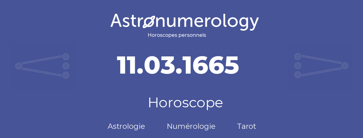 Horoscope pour anniversaire (jour de naissance): 11.03.1665 (11 Mars 1665)