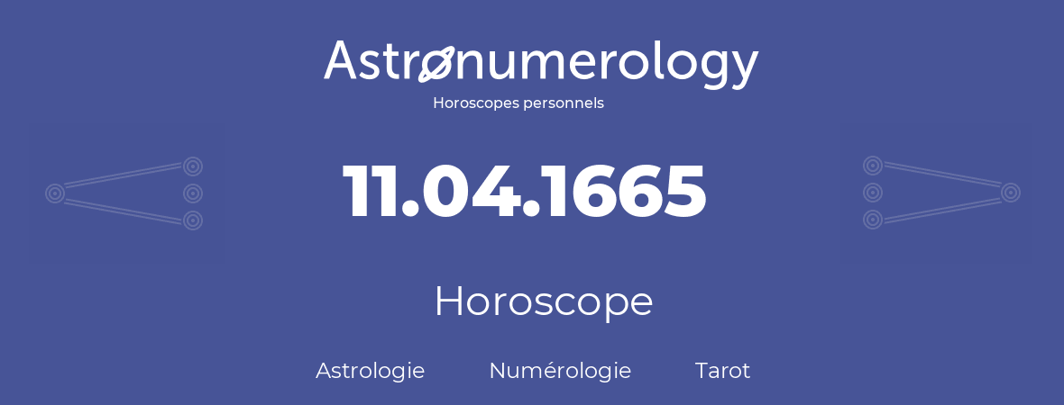 Horoscope pour anniversaire (jour de naissance): 11.04.1665 (11 Avril 1665)