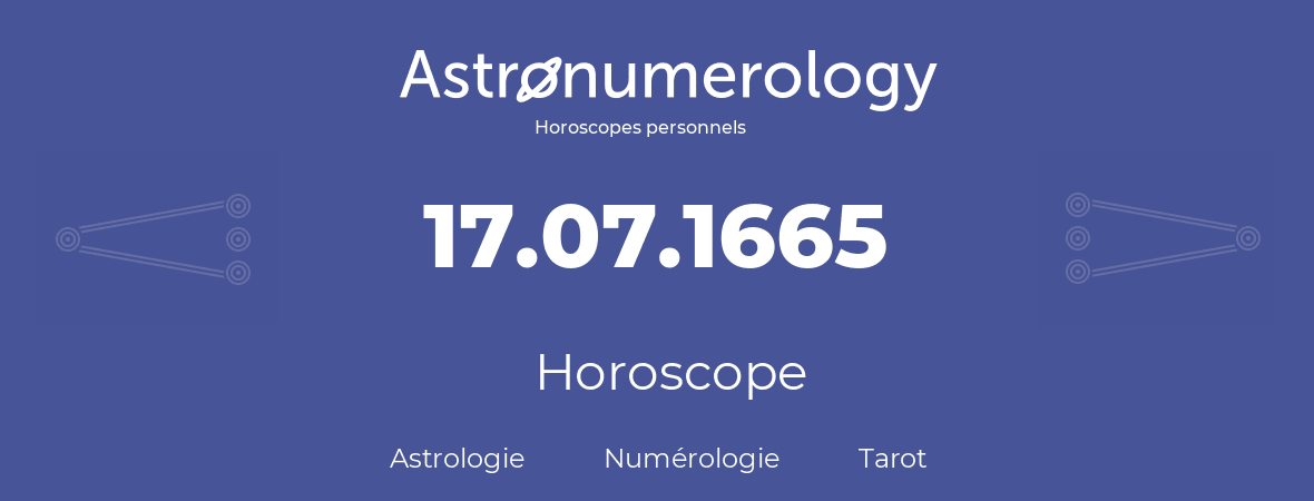 Horoscope pour anniversaire (jour de naissance): 17.07.1665 (17 Juillet 1665)