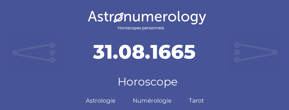 Horoscope pour anniversaire (jour de naissance): 31.08.1665 (31 Août 1665)