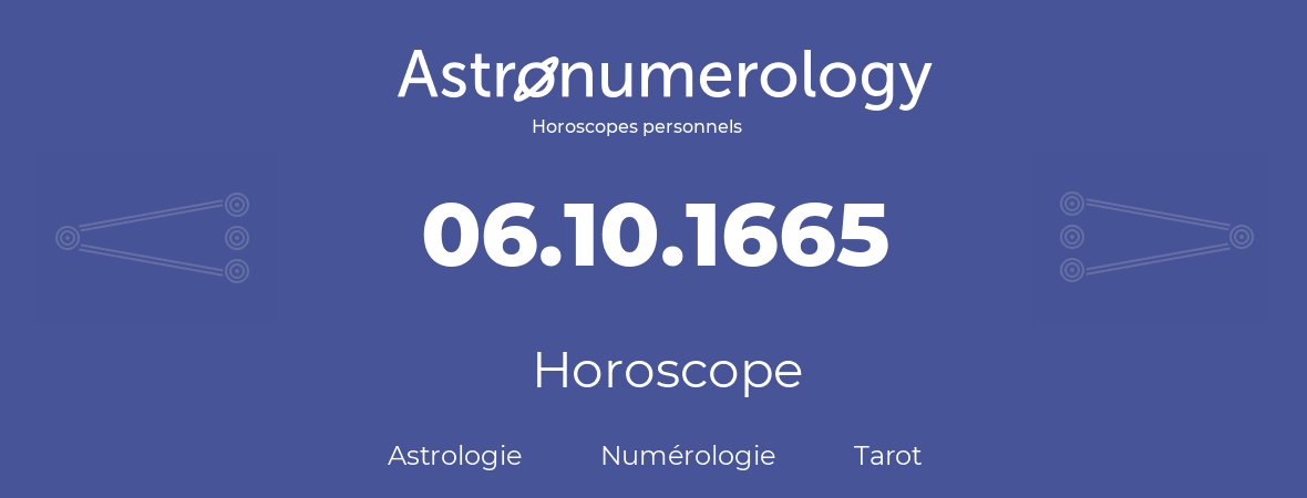 Horoscope pour anniversaire (jour de naissance): 06.10.1665 (6 Octobre 1665)