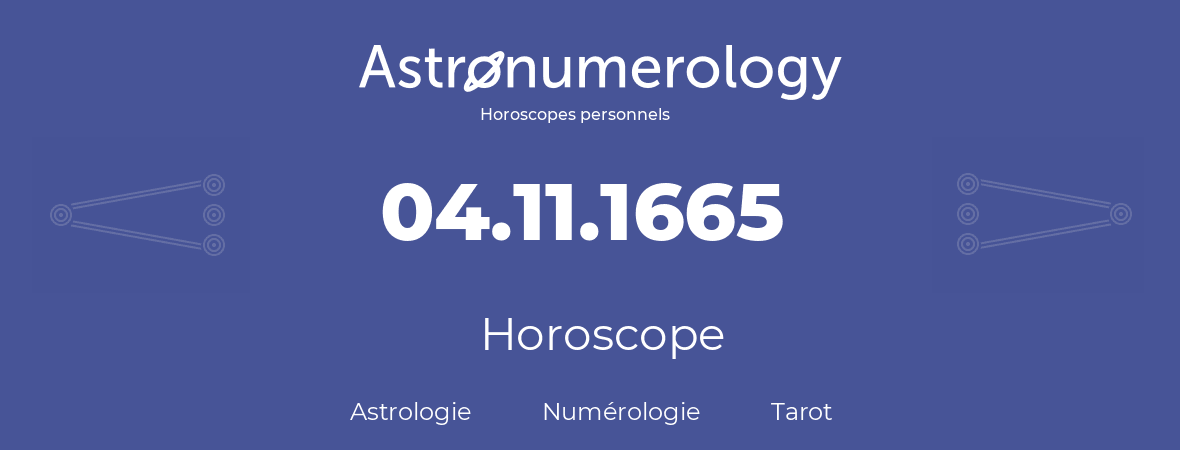 Horoscope pour anniversaire (jour de naissance): 04.11.1665 (4 Novembre 1665)