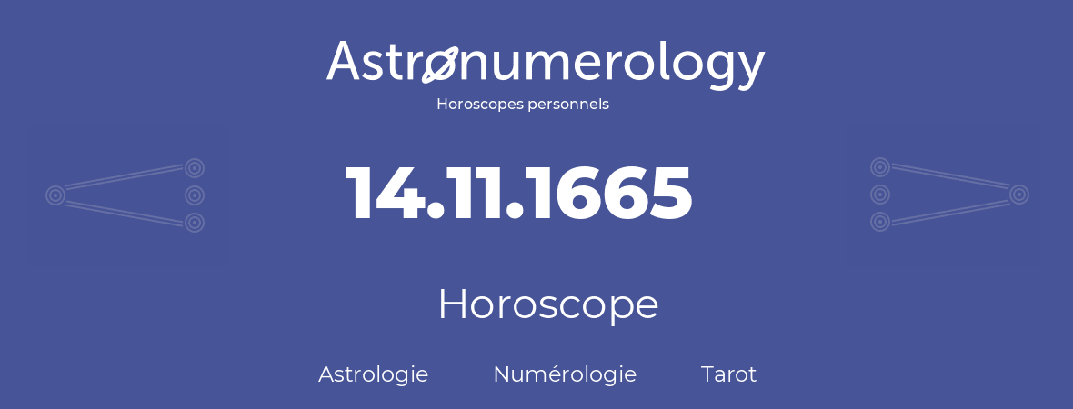 Horoscope pour anniversaire (jour de naissance): 14.11.1665 (14 Novembre 1665)