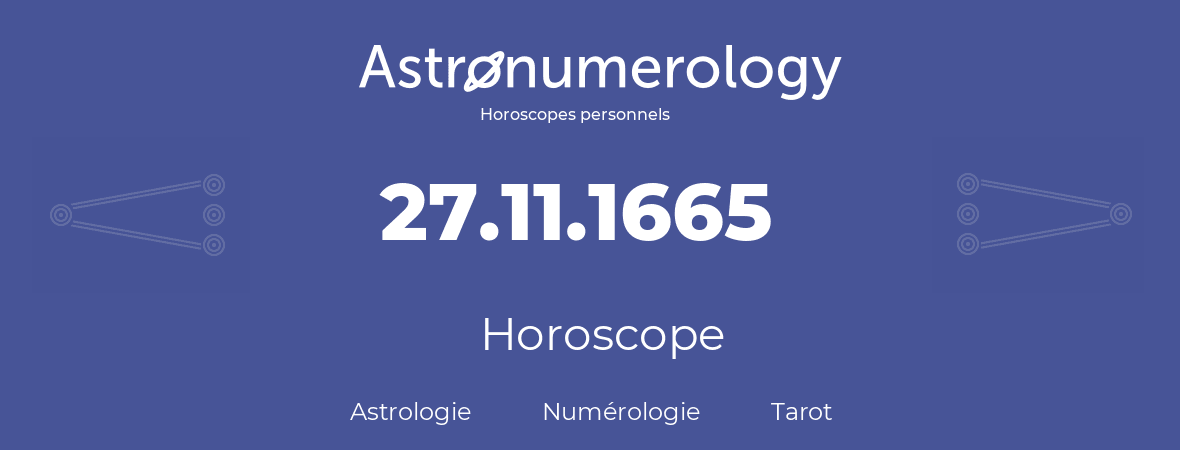 Horoscope pour anniversaire (jour de naissance): 27.11.1665 (27 Novembre 1665)