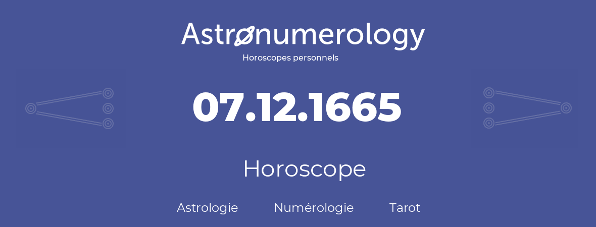 Horoscope pour anniversaire (jour de naissance): 07.12.1665 (7 Décembre 1665)