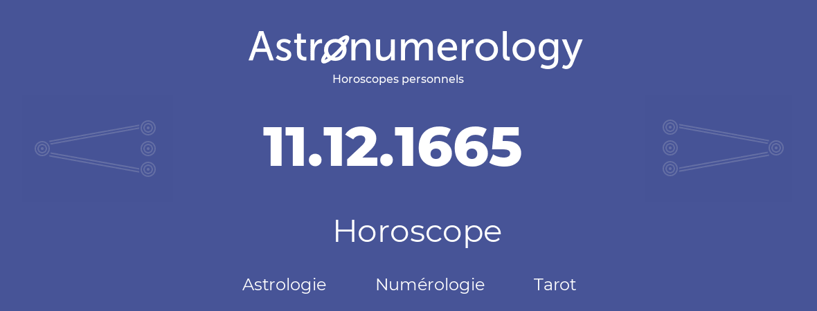 Horoscope pour anniversaire (jour de naissance): 11.12.1665 (11 Décembre 1665)