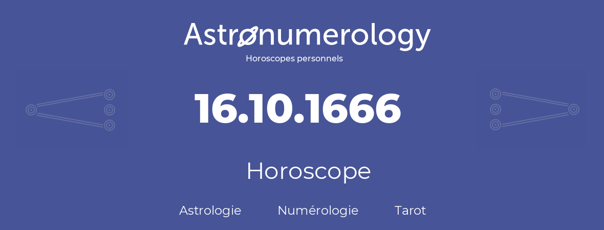 Horoscope pour anniversaire (jour de naissance): 16.10.1666 (16 Octobre 1666)