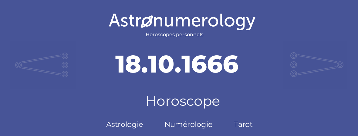 Horoscope pour anniversaire (jour de naissance): 18.10.1666 (18 Octobre 1666)