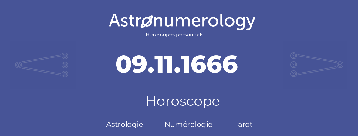 Horoscope pour anniversaire (jour de naissance): 09.11.1666 (09 Novembre 1666)
