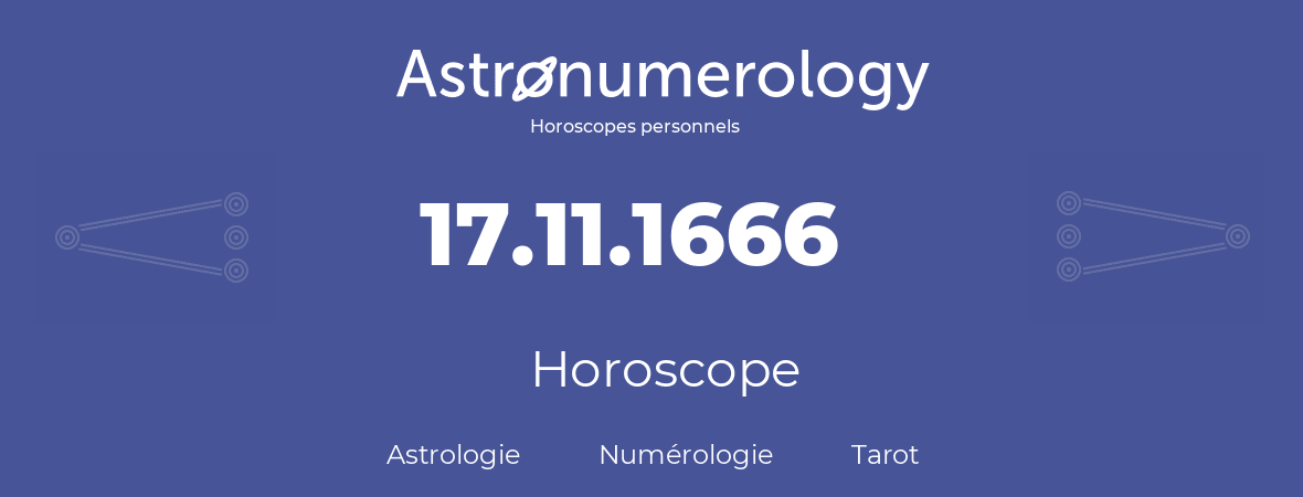 Horoscope pour anniversaire (jour de naissance): 17.11.1666 (17 Novembre 1666)