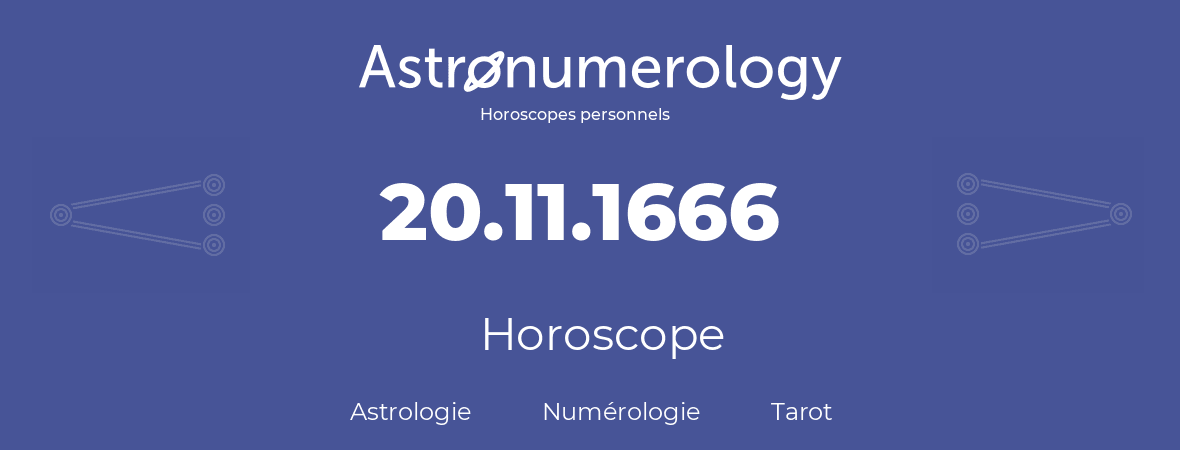 Horoscope pour anniversaire (jour de naissance): 20.11.1666 (20 Novembre 1666)